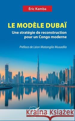 Le Mod?le Duba?: Une strat?gie de reconstruction pour un Congo moderne Eric Kamba L?on Matangil 9782336560373 Editions L'Harmattan - książka
