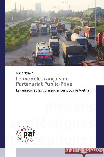 Le modèle français de Partenariat Public-Privé : Les enjeux et les conséquences pour le Vietnam Nguyen, Marie 9783841641212 Presses Académiques Francophones - książka