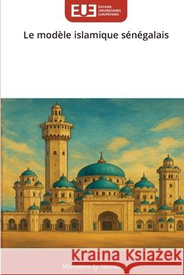 Le modèle islamique sénégalais Tounkara, Mamadou Sy 9786209169557 Éditions universitaires européennes - książka
