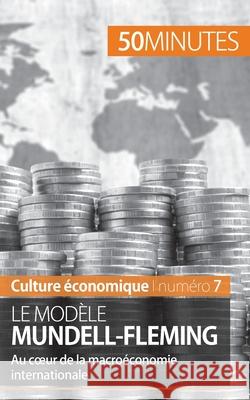 Le modèle Mundell-Fleming: Au coeur de la macroéconomie internationale 50minutes, Jean Blaise Mimbang 9782806264619 5minutes.Fr - książka