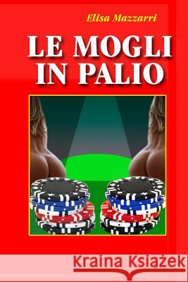 Le mogli in palio Mazzarri, Elisa 9781518658273 Createspace - książka