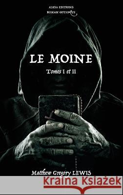 Le Moine: Tomes I et II - Roman Gothique Matthew Gregory Lewis, Léon de Wailly 9782384550104 Alicia Editions - książka