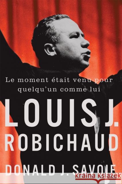Le Moment ?tait Venu Pour Quelqu'un Comme Lui: Louis J. Robichaud Donald Savoie 9780228027133 McGill-Queen's University Press - książka