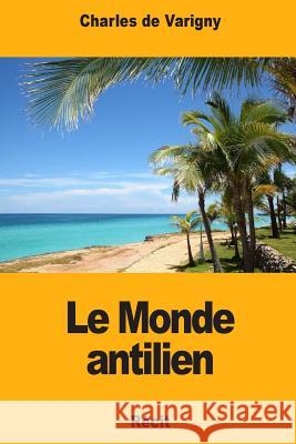 Le Monde antilien De Varigny, Charles 9781719324052 Createspace Independent Publishing Platform - książka