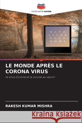 Le Monde Après Le Corona Virus Rakesh Kumar Mishra 9786204104430 Editions Notre Savoir - książka