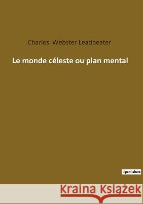 Le monde céleste ou plan mental Webster Leadbeater, Charles 9782385082017 Culturea - książka