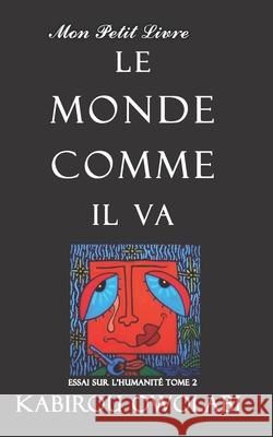 Le monde comme il va: essai de philosophie Kabirou Owolabi, Subhasin Art, Mon Petit Livre 9782957249947 Mon Petit Livre - książka