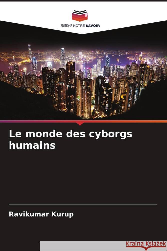 Le monde des cyborgs humains Kurup, Ravikumar 9786204632377 Editions Notre Savoir - książka