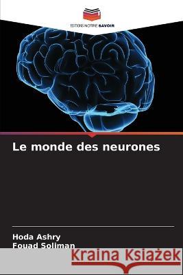 Le monde des neurones Hoda Ashry Fouad Soliman 9786205607961 Editions Notre Savoir - książka