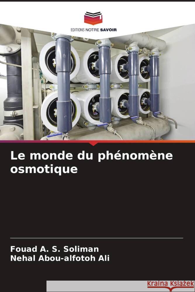 Le monde du phénomène osmotique Soliman, Fouad A. S., Ali, Nehal Abou-alfotoh 9786204473987 Editions Notre Savoir - książka