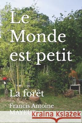 Le Monde est petit: La forêt Mayeur, Francis Antoine 9781688730694 Independently Published - książka