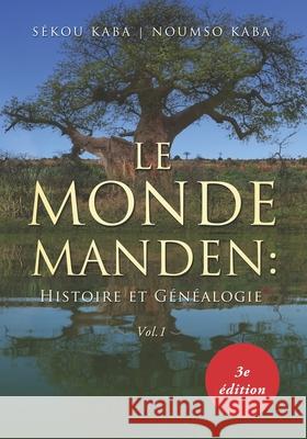 Le Monde Manden: Histoire et Généalogie, 3e édition Kaba, Noumso F. 9781704765488 Independently Published - książka