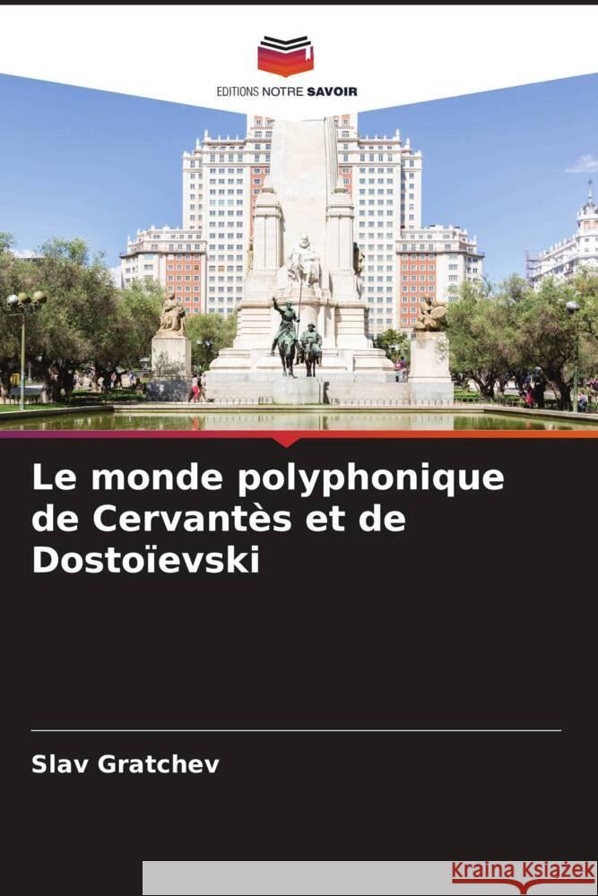 Le monde polyphonique de Cervant?s et de Dosto?evski Slav Gratchev 9786207063697 Editions Notre Savoir - książka
