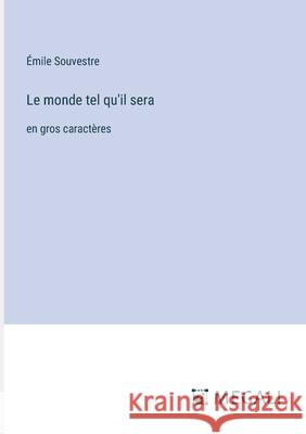 Le monde tel qu'il sera: en gros caract?res ?mile Souvestre 9783387075267 Megali Verlag - książka