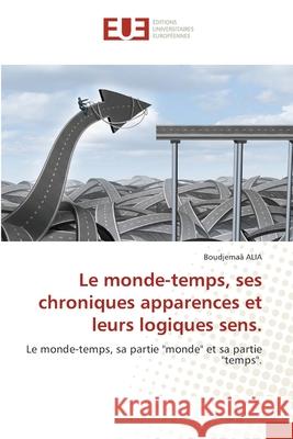 Le monde-temps, ses chroniques apparences et leurs logiques sens. ALIA, Boudjemaâ 9786208824464 Éditions universitaires européennes - książka