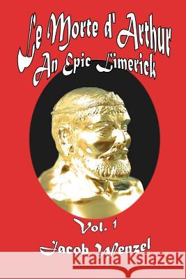 Le Morte D'Arthur, an Epic Limerick Jacob E. Wenzel 9781482331196 Createspace Independent Publishing Platform - książka
