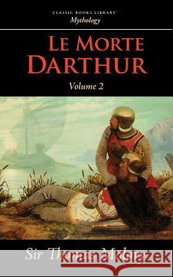 Le Morte Darthur, Vol. 2 Thomas Malory 9781434116611 Classic Books Library - książka