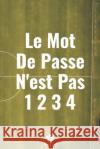 Le Mot De Passe N'est Pas 1234: Un carnet parfait pour protéger tous vos noms d'utilisateur et mots de passe Houbook, Mot de Passe 9781656073976 Independently Published
