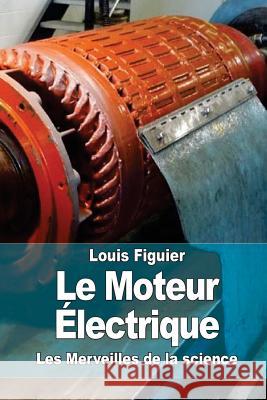 Le Moteur Électrique Figuier, Louis 9781519210784 Createspace - książka