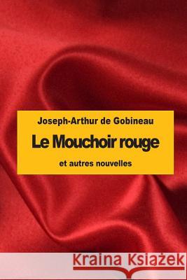 Le Mouchoir rouge: et autres nouvelles De Gobineau, Joseph-Arthur 9781535510141 Createspace Independent Publishing Platform - książka