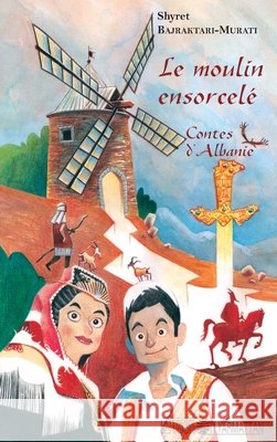 Le moulin ensorcelé Bajraktari Murati Shyret 9782343115627 Editions L'Harmattan - książka