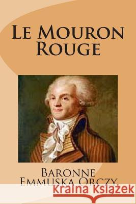 Le Mouron Rouge MD Baronne Emmuska Orczy 9781515212072 Createspace - książka