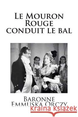 Le Mouron Rouge conduit le bal Orczy, Baronne Emmuska 9781515213215 Createspace - książka