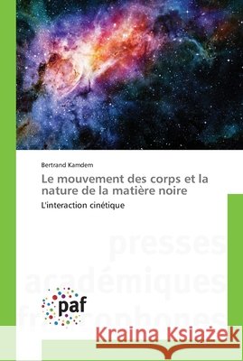 Le mouvement des corps et la nature de la matière noire Kamdem, Bertrand 9783841622280 Presses Académiques Francophones - książka