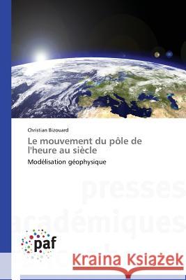 Le Mouvement Du Pôle de l'Heure Au Siècle Bizouard-C 9783841627926 Presses Academiques Francophones - książka