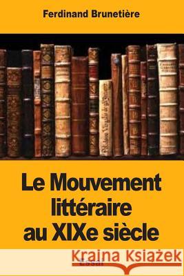 Le Mouvement littéraire au XIXe siècle Brunetiere, Ferdinand 9781979021456 Createspace Independent Publishing Platform - książka