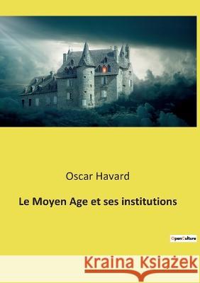 Le Moyen Age et ses institutions Oscar Havard 9782385088316 Culturea - książka