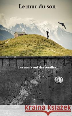 Le mur du son: Les murs ont des oreilles Mestrallet, Landry 9782918542124 Indiesis Editions - książka