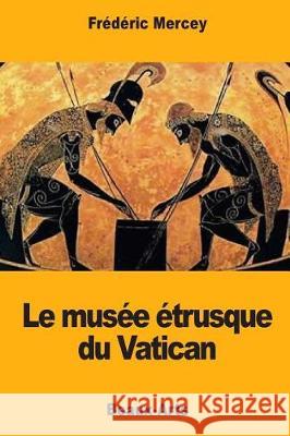 Le musée étrusque du Vatican Mercey, Frederic 9781975711665 Createspace Independent Publishing Platform - książka
