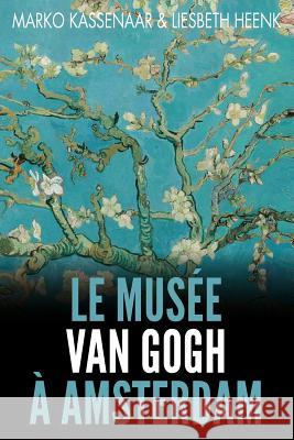 Le Musée Van Gogh à Amsterdam: Les pièces maîtresses de la collection Marko Kassenaar, Liesbeth Heenk 9789492371911 Amsterdam Publishers - książka