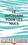 Le mycelium pour les nuls Nicolas Haussy 9782322395996 Books on Demand