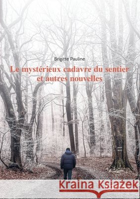 Le myst?rieux cadavre du sentier et autres nouvelles Brigitte Pauline 9782384621354 Hello Editions - książka