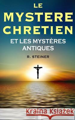 Le Mystère Chrétien et les Mystères Antiques Schure, Edouard 9781532755705 Createspace Independent Publishing Platform - książka