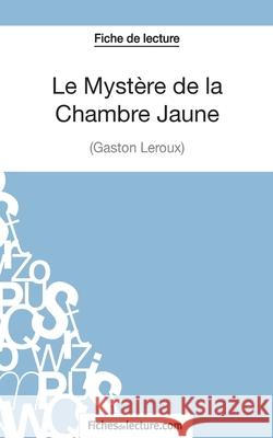 Le Mystère de la Chambre Jaune de Gaston Leroux (Fiche de lecture): Analyse complète de l'oeuvre Vanessa Grosjean, Fichesdelecture 9782511029893 Fichesdelecture.com - książka