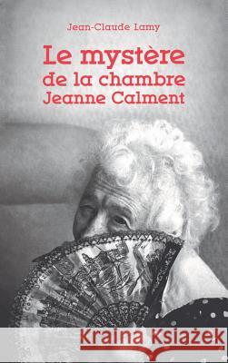 Le myst?re de la chambre Jeanne Calment Lamy-J C. 9782213666839 Fayard - książka
