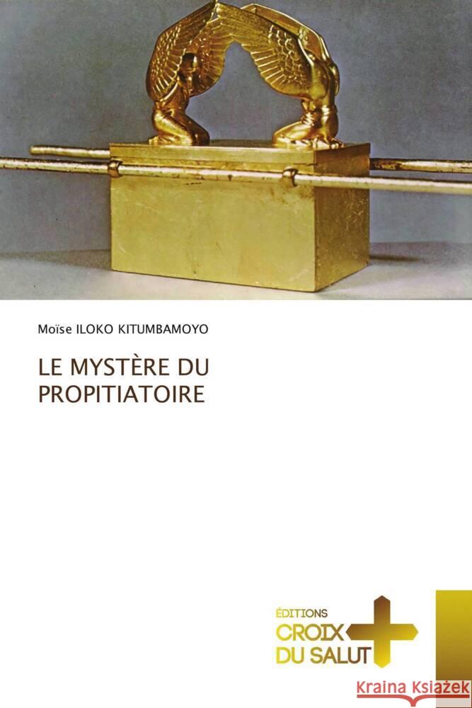 LE MYSTÈRE DU PROPITIATOIRE ILOKO KITUMBAMOYO, Moïse 9786203844092 Éditions Croix du Salut - książka