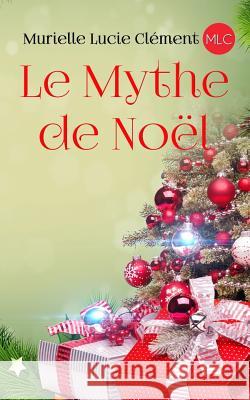 Le Mythe de Noël Clement, Murielle Lucie 9782374320090 MLC - książka