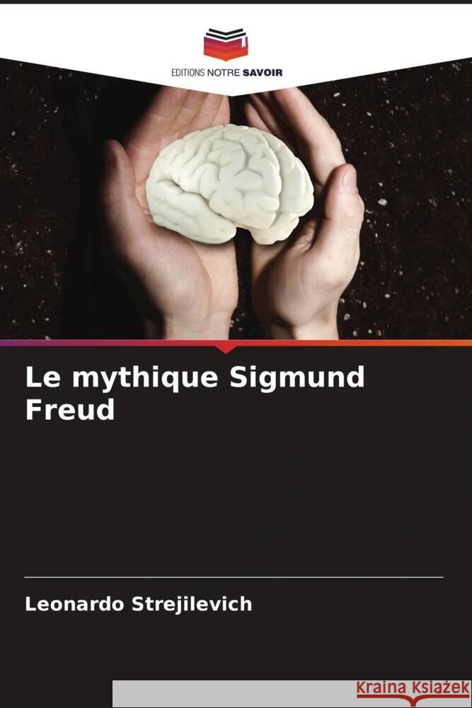 Le mythique Sigmund Freud Leonardo Strejilevich 9786206943495 Editions Notre Savoir - książka