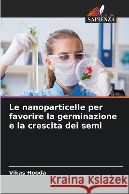 Le nanoparticelle per favorire la germinazione e la crescita dei semi Vikas Hooda   9786206073291 Edizioni Sapienza - książka