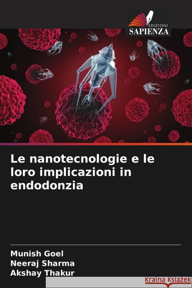 Le nanotecnologie e le loro implicazioni in endodonzia Goel, Munish, Sharma, Neeraj, Thakur, Akshay 9786205112212 Edizioni Sapienza - książka