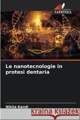 Le nanotecnologie in protesi dentaria Kandi, Nikita 9786207952953 Edizioni Sapienza - książka
