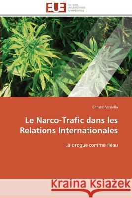 Le Narco-Trafic Dans Les Relations Internationales Vessella-C 9786131516788 Editions Universitaires Europeennes - książka