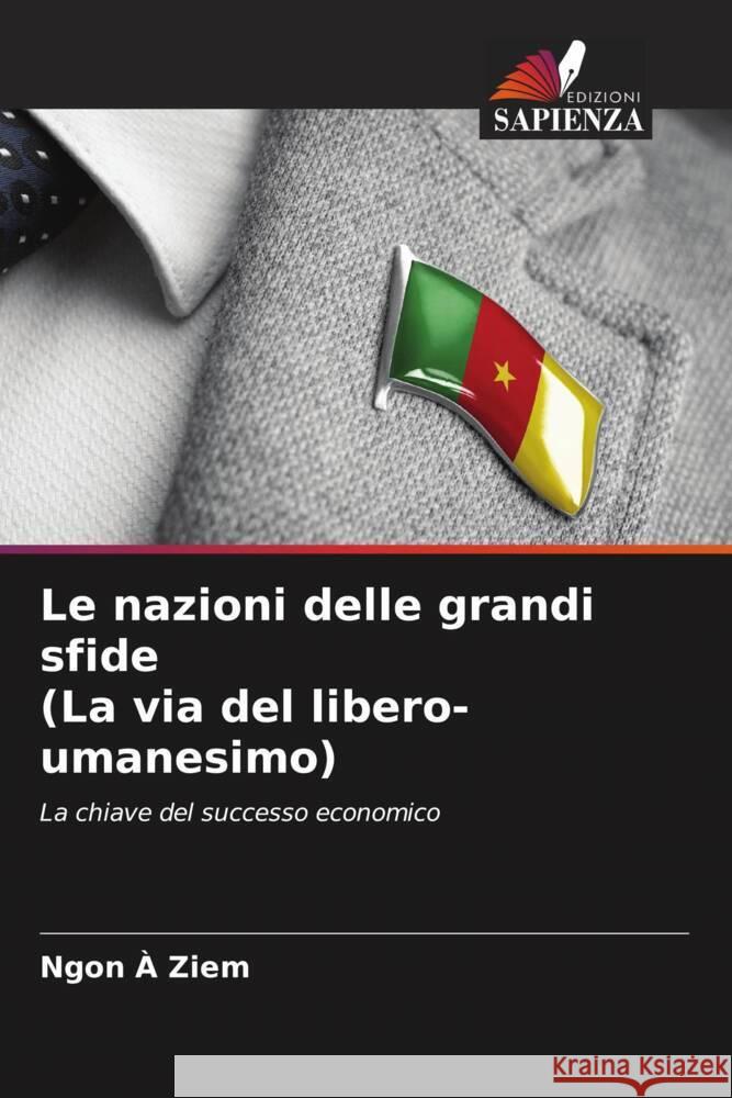 Le nazioni delle grandi sfide (La via del libero-umanesimo) A Ziem, Ngon 9786204460086 Edizioni Sapienza - książka