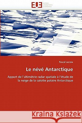 Le Névé Antarctique LaCroix-P 9786131512339 Editions Universitaires Europeennes - książka