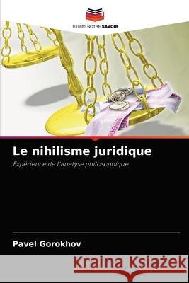 Le nihilisme juridique Pavel Gorokhov 9786203494617 Editions Notre Savoir - książka