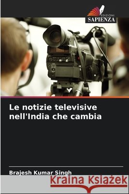 Le notizie televisive nell'India che cambia Singh, Brajesh Kumar 9786207828272 Edizioni Sapienza - książka